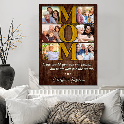 Custom Photo Mom Vertical 6 Photos To The World You Are One Person Canvas - Personalized Wall Art
