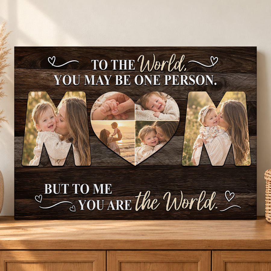 Custom Photo Mom Collage To The World You May Be One Person Canvas - Personalized Wall Art
